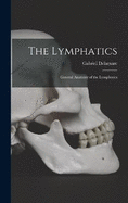 The Lymphatics: General Anatomy of the Lymphatics