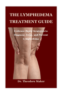 The Lymphedema Treatment Guide: Evidence-Based Strategies to Diagnose, Treat, and Prevent Lymphedema