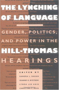 The Lynching of Language: Gender, Politics, and Power in the Hill-Thomas Hearings - Ragan, Sandra (Editor), and Bystrom, Dianne G (Editor), and Kaid, Lynda Lee (Editor)