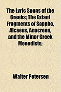 The Lyric Songs of the Greeks: The Extant Fragments of Sappho, Alcaeus, Anacreon, and the Minor Greek Monodists; Translated Into English Verse (Classic Reprint)