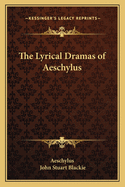 The Lyrical Dramas of Aeschylus