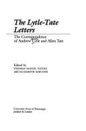 The Lytle-Tate Letters: The Correspondence of Andrew Lytle and Allen Tate