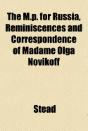 The M.P. for Russia, Reminiscences and Correspondence of Madame Olga Novikoff