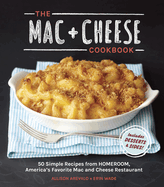 The Mac + Cheese Cookbook: 50 Simple Recipes from Homeroom, America's Favorite Mac and Cheese Restaurant