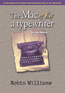 The Mac Is Not a Typewriter: A Style Manual for Creating Professional-Level Type on Your Macintosh