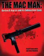 The Mac Man: Gordon B. Ingram and His Submachine Guns