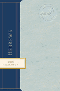 The MacArthur Bible Studies: Hebrews - MacArthur, John F