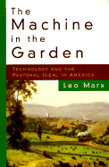 The Machine in the Garden: Technology and the Pastoral Ideal in America - Marx, Leo
