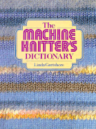 The Machine Knitter's Dictionary - Gartshore, Linda