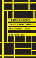 The Machine Stops, the Celestial Omnibus, and Other Stories