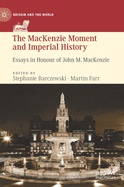 The MacKenzie Moment and Imperial History: Essays in Honour of John M. MacKenzie