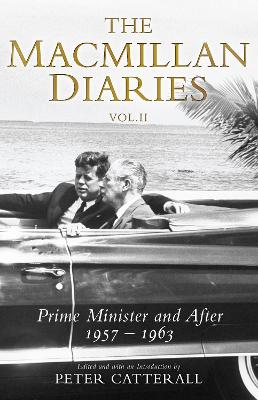 The Macmillan Diaries Vol II: Prime Minister and After: 1957-1966 - Macmillan, Harold, and Catterall, Peter (Editor)