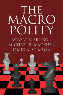 The Macro Polity - Erikson, Robert S., and Mackuen, Michael B., and Stimson, James A.