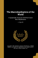 The Macrolepidoptera of the World: A Systematic Account of All the Known Macrolepidoptera; v. 5, [pt. 5]