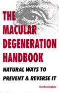 The Macular Degeneration Handbook: Natural Ways to Prevent & Reverse It - Cunningham, Chet