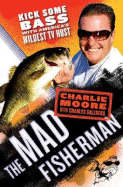 The Mad Fisherman: Kick Some Bass with America's Wildest TV Host