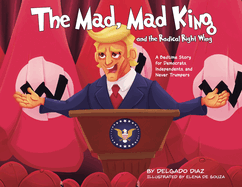 The Mad, Mad King and the Radical Right Wing: A Bedtime Story for Democrats, Independents, and Never Trumpers