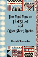 The Mad Man on First Street and Other Short Stories