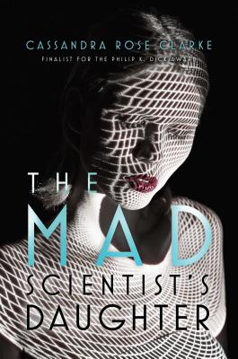 The Mad Scientist's Daughter - Clarke, Cassandra Rose