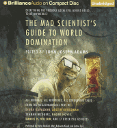 The Mad Scientist's Guide to World Domination: Original Short Fiction for the Modern Evil Genius