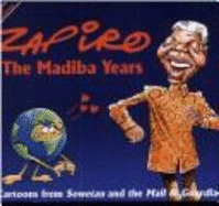 The Madiba years : cartoons from Sowetan and the Mail & guardian - Zapiro