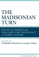 The Madisonian Turn: Political Parties and Parliamentary Democracy in Nordic Europe