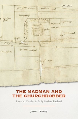 The Madman and the Churchrobber: Law and Conflict in Early Modern England - Peacey, Jason