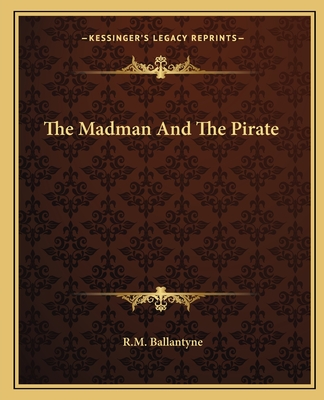 The Madman And The Pirate - Ballantyne, Robert Michael