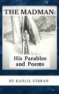 The Madman: His Parables and Poems (Annotated)