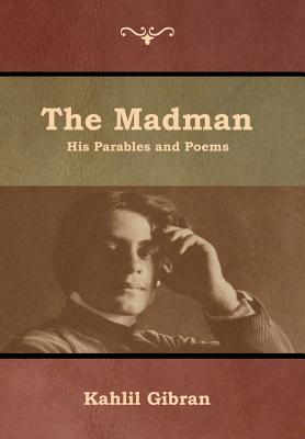 The Madman: His Parables and Poems - Gibran, Kahlil