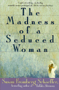 The Madness of a Seduced Woman - Schaeffer, Susan Fromberg