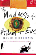 The Madness of Adam and Eve: How Schizophrenia Shaped Humanity - Horrobin, David F