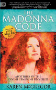 The Madonna Code: Mysteries of the Divine Feminine Unveiled