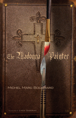 The Madonna Painter - Bouchard, Michel Marc, and Gaboriau, Linda (Translated by)