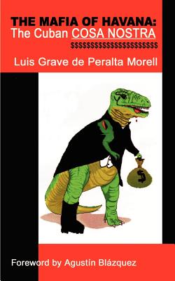 The Mafia of Havana: The Cuban Cosa Nostra - de Peralta Morell, Luis Grave