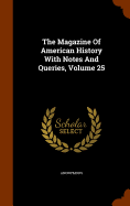 The Magazine Of American History With Notes And Queries, Volume 25