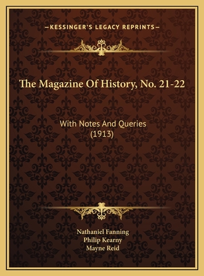 The Magazine of History, No. 21-22: With Notes and Queries (1913) - Fanning, Nathaniel, and Kearny, Philip, and Reid, Mayne, Captain