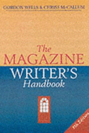 The Magazine Writer's Handbook - Wells, Gordon, and McCallum, Chriss