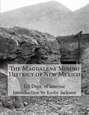 The Magdalena Mining District of New Mexico - Jackson, Kerby (Introduction by), and Interior, Us Dept of