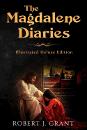 The Magdalene Diaries (Illustrated Deluxe Edition): Inspired by the Readings of Edgar Cayce, Mary Magdalene's Account of Her Time with Jesus