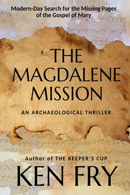 The Magdalene Mission: An Archaeological Thriller - Khaleesi, The Book (Editor), and Fry, Ken