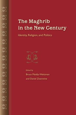 The Maghrib in the New Century: Identity, Religion, and Politics - Maddy-Weitzman, Bruce (Editor), and Zisenwine, Daniel (Editor)