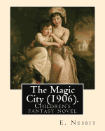 The Magic City (1906). by: E. Nesbit: Children's Fantasy Novel