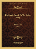 The Magic Crook or the Stolen Baby: A Fairy Story (1911)