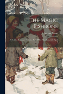 The Magic Fishbone: A Holiday Romance from the Pen of Miss Alice Rainbird, Aged 7