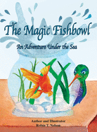 The Magic Fishbowl: An Adventure Under the Sea