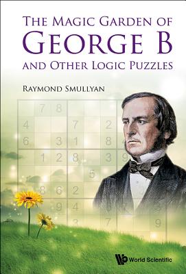 The Magic Garden of George B and Other Logic Puzzles - Smullyan, Raymond M