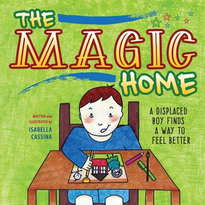 The Magic Home: A Displaced Boy Finds a Way to Feel Better - Cassina, Isabella