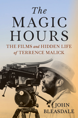 The Magic Hours: The Films and Hidden Life of Terrence Malick - Bleasdale, John