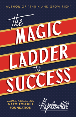 The Magic Ladder to Success: An Official Publication of the Napoleon Hill Foundation - Hill, Napoleon